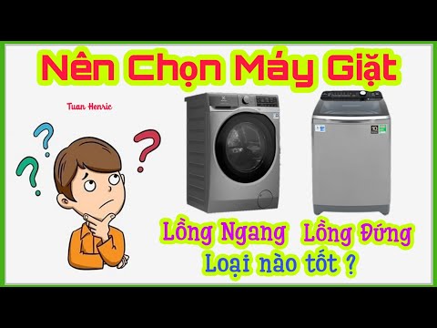 Nên Chọn Máy Giặt Lồng Đứng Hay Lồng Ngang