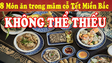 Điểm danh 8 món ăn trong mâm cỗ miền Bắc ngày Tết