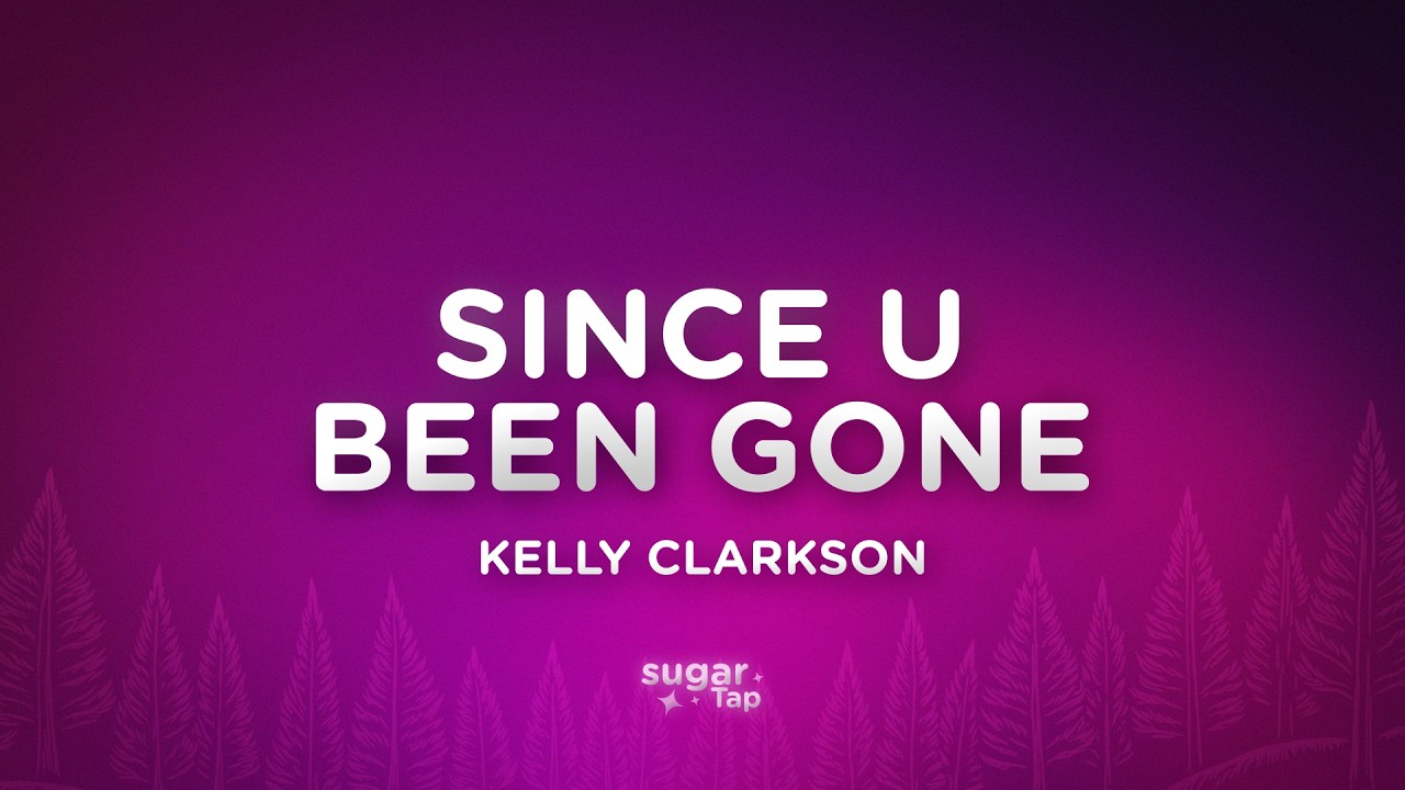 Kelly Clarkson - Since U Been Gone (Lyrics)