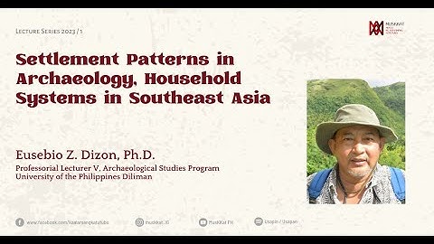 Lecture Series 2023 #1: Settlement Patterns in Archaeology, Household Systems in Southeast Asia