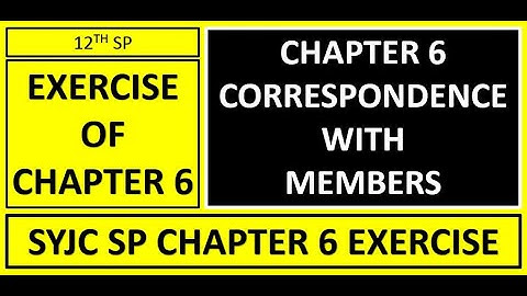 EXERCISE | CHAPTER 6 CORRESPONDENCE  WITH MEMBERS | 12TH SP | SYJC SP