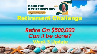 Retirement Challenge Can We Retire with $500,000 Weeks # 5