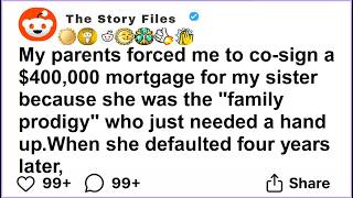 My parents forced me to co-sign a $400,000 mortgage for my sister because she was the family,..