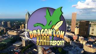 The Dragon Con Khan Report - The 2018 Dragon Con Preview Tour