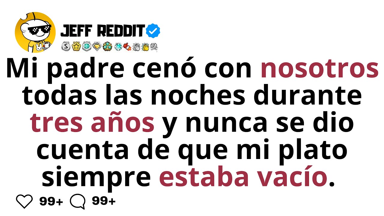 Mi padre cenó con nosotros todas las noches durante tres años y nunca se dio cuenta de que...