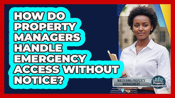 How Do Property Managers Handle Emergency Access Without Notice?