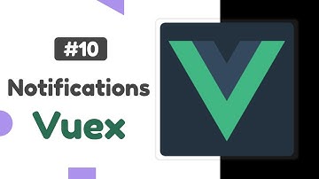 #10 - Notification Component | Vuex state management tutorial
