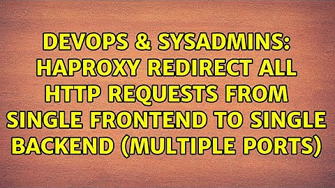 HAproxy redirect all HTTP requests from single frontend to single backend (multiple ports)