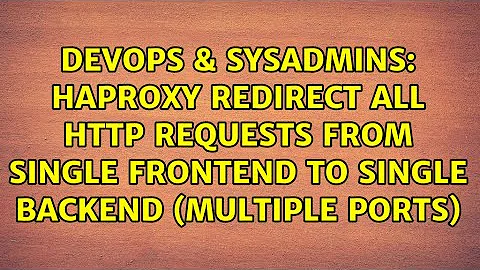 HAproxy redirect all HTTP requests from single frontend to single backend (multiple ports)