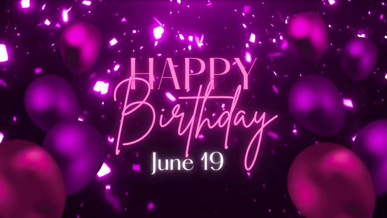 June 19 Birthday Song! Happy Birthday To You For June 19! Happy Birthday Song!