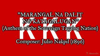 'Marangal na Dalit ng Katagalugan'  Anthem of the Sovereign Tagalog Nation (18961897)