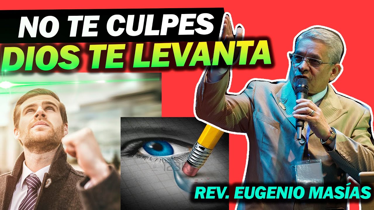 No te culpes Dios te levanta 🙌😁|Predica cristianas | Rev. Eugenio Masías| 2022