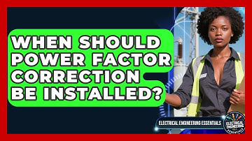 When Should Power Factor Correction Be Installed? | Electrical Engineering Essentials News
