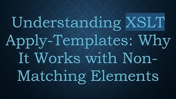 Understanding XSLT Apply-Templates: Why It Works with Non-Matching Elements