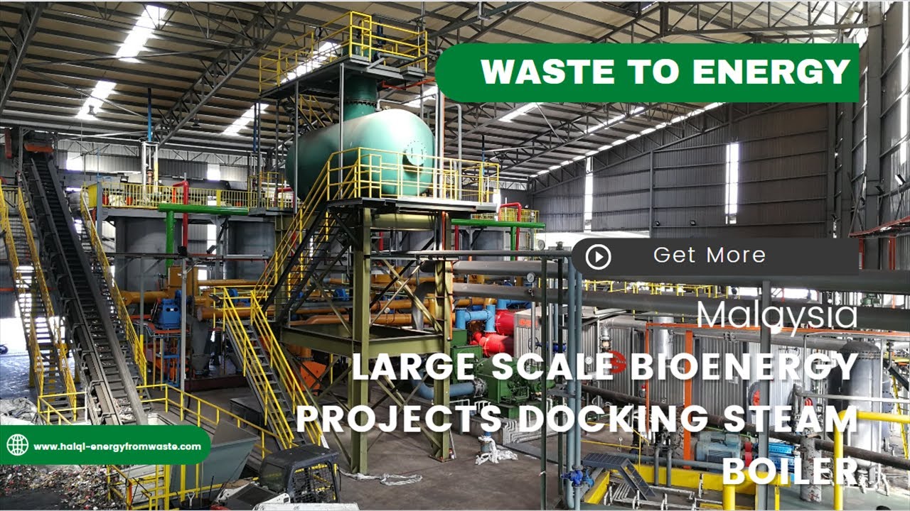Malaysia large scale bioenergy projectsDocking Steam Boiler （wte，w2e，msw，pyrolysis gasification）