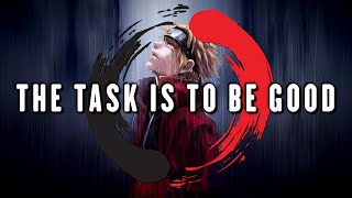 THE TASK IS TO BE GOOD