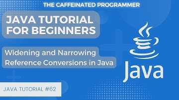Widening and Narrowing Reference Conversions in Java | Java Tutorial for Beginners