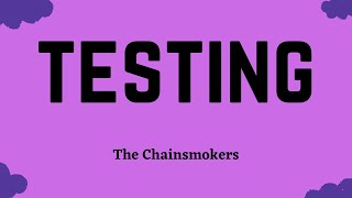 The Chainsmokers - Testing (Lyric Video)