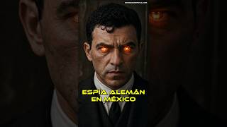 ESPÍA ALEMÁN en el Gobierno de México | Félix Sommerfeld