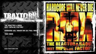 The Reactor & Raoul meet Impulse Factory - Hardcore will never die (DJ Paul rmx) (TRAX 0030)