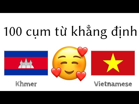 100 cụm từ khẳng định +  lời khen - Tiếng Khmer + Tiếng Việt - (người bản ngữ)