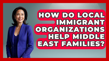 How Do Local Immigrant Organizations Help Middle East Families? - Middle East Migraters