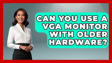 Can You Use A VGA Monitor With Older Hardware? - The Hardware Hub