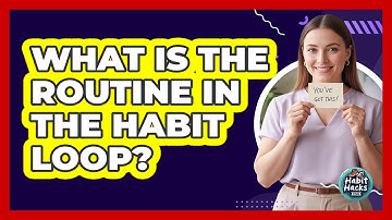 What Is The Routine In The Habit Loop?
