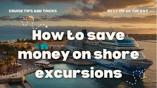 How to Save Money on Shore Excursions Without Missing Out | Budget-Friendly Cruise Tips