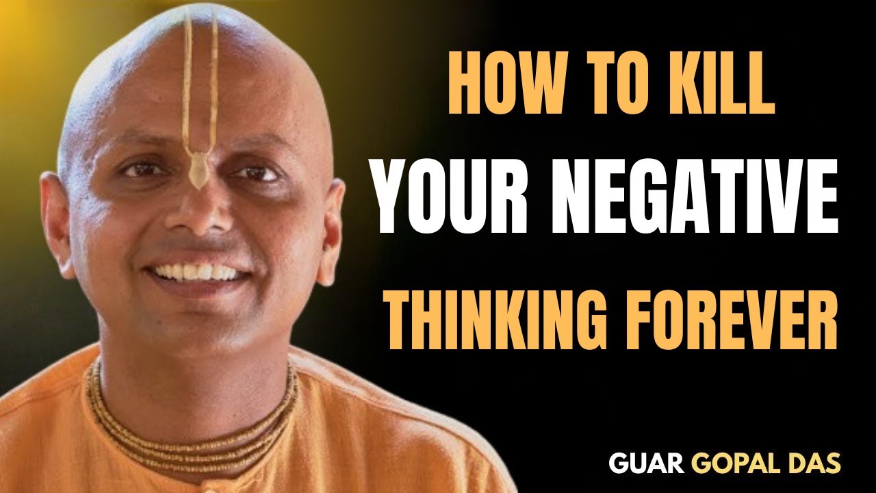 How to Kill Your Negative Thinking Forever [ THE BEST MOTIVATIONAL SPEECH BY GAUR GOPAL DAS ]