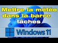 Ref:blJxOBCCOP4 Comment mettre la m�t�o dans ma barre d'outils windows 11