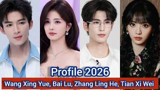 Wang Xing Yue, Bai Lu, Zhang Ling He, Tian Xi Wei |  Profile, Name, Age, Birthplace, Height,... |