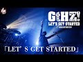 【GtHZ! LIVE映像 PART1】LET'S GET STARTED