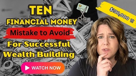 10 Financial Money Mistakes to Avoid for Successful Wealth Building Video
