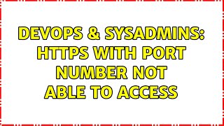 DevOps & SysAdmins: HTTPS with port number not able to access Information