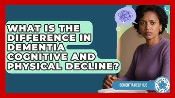What Is The Difference In Dementia Cognitive And Physical Decline? - Test