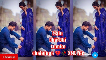 #Main Phir Bhi tumko chahunga 💔🥀 XML file hindi song 🔰 hindi song Xml file🔰 XML file alight motion 🔰