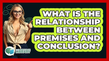 What Is The Relationship Between Premises And Conclusion?