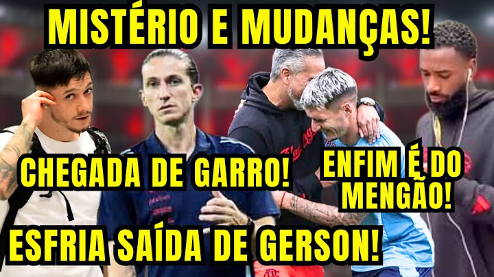 FILIPE LUÍS FAZ MISTÉRIO E MIDANÇAS! ENFIM É DO MENGÃO! CHEGADA DE GARRO! ESFRIA SAÍDA DE GERSON.