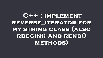 C++ : implement reverse_iterator for my string class (also rbegin() and rend() methods)