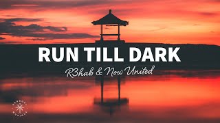 R3HAB - Run Till Dark (Lyrics) ft. Now United