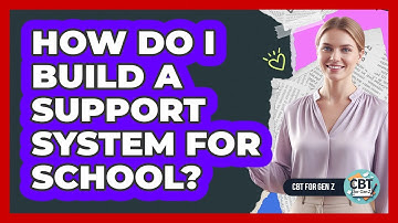 How Do I Build A Support System For School?