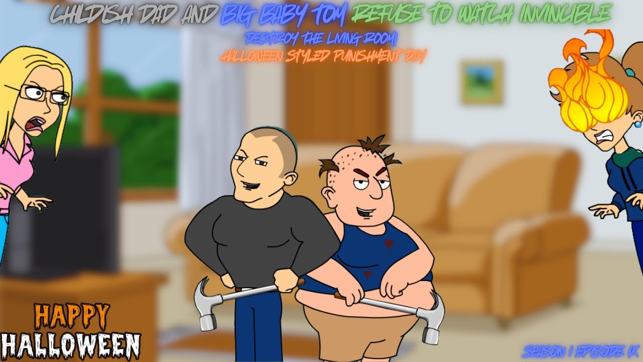 Childish Dad and Big Baby Tom Refuse to watch Invincible/Destroy the Living Room/Punishment Day
