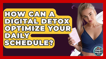 How Can A Digital Detox Optimize Your Daily Schedule? - Habit Hacks Hub