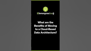 The Benefits of Moving to a Cloud-Based Data Architecture | Lemongrass Live