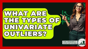 What Are The Types Of Univariate Outliers? - The Friendly Statistician