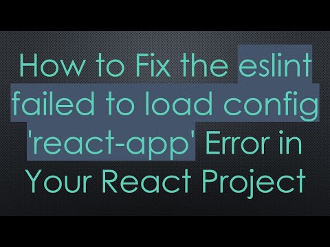 How to Fix the eslint failed to load config 'react-app' Error in Your React Project