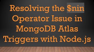Resolving the $nin Operator Issue in MongoDB Atlas Triggers with Node.js