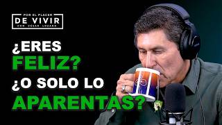 Eres feliz o lo aparentas | Por el Placer de Vivir con César Lozano