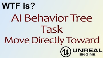 WTF Is? AI: Move Directly Toward Task Node in Unreal Engine 4 ( UE4 )